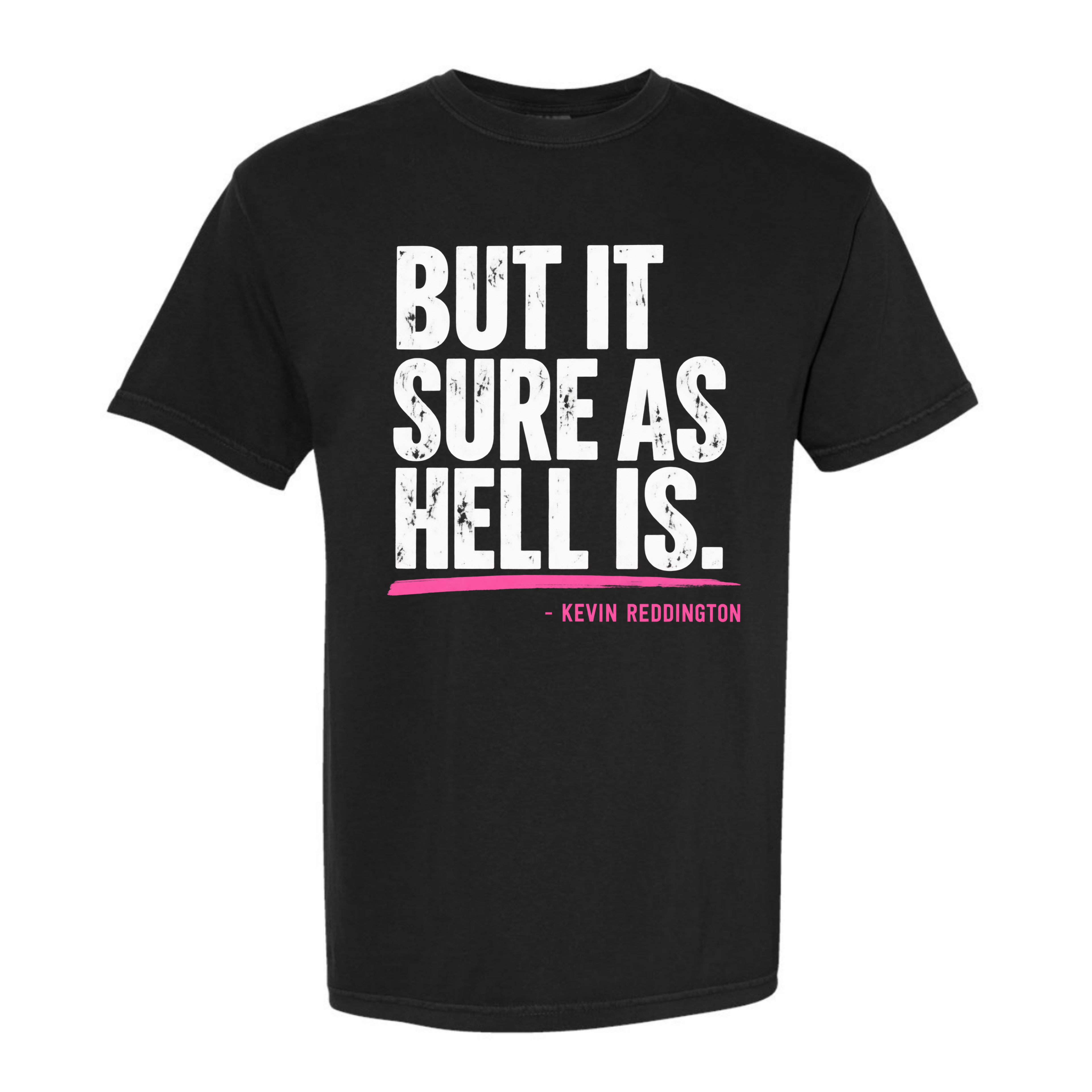 “But It Sure As Hell Is.” | Kevin Reddington T-Shirt