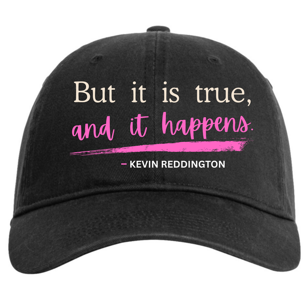 “But It Is True, and It Happens.” | Kevin Reddington Hat